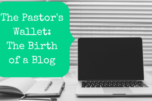 The Pastor’s Wallet: The Birth Of A Blog