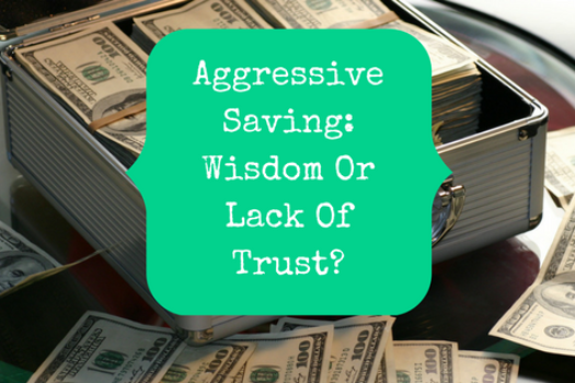 Aggressive Saving: Wisdom Or Lack Of Faith?