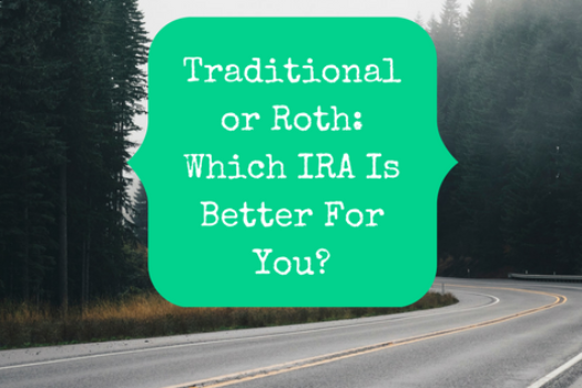 Traditional or Roth: Which IRA Is Better For You?