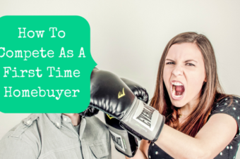 How To Compete As A First Time Homebuyer