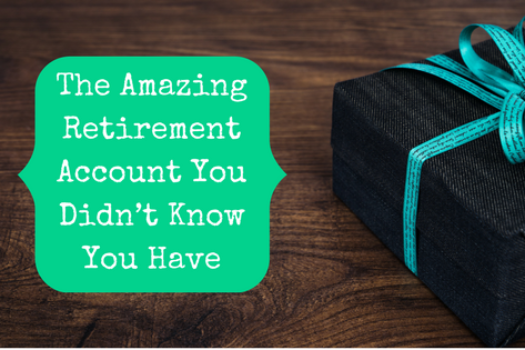 The Amazing Retirement Account You Didn’t Know You Have