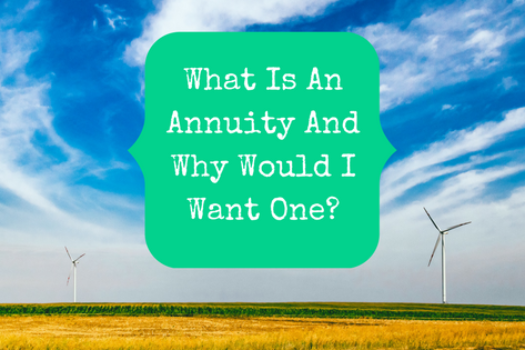 What Is An Annuity And Why Would I Want One?