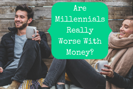 Are Millennials Really Worse With Money?