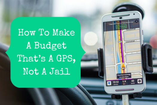 How To Make A Budget That’s A GPS, Not A Jail