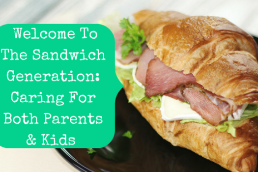 Taking Care Of Your Kids & Parents At The Same Time: Welcome To The Sandwich Generation