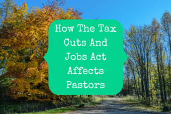 How The Tax Reform Bill (Tax Cuts And Jobs Act) Affects Pastors