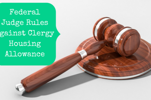 Is The Clergy Housing Allowance Really Unconstitutional? What One Federal Judge’s Ruling Could Mean For You