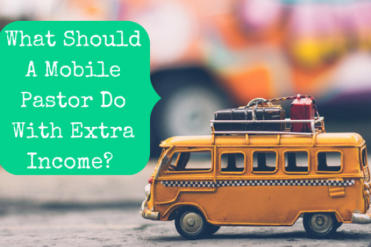 Reader Question: What Should A Mobile Pastor Do With Extra Income?