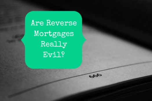 Are Reverse Mortgages Really Evil?