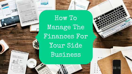 How To Manage The Finances For Your Side Business - The Pastor's Wallet