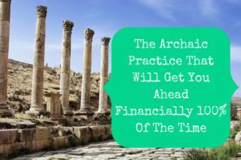 The Archaic Practice That Will Get You Ahead Financially 100% Of The Time