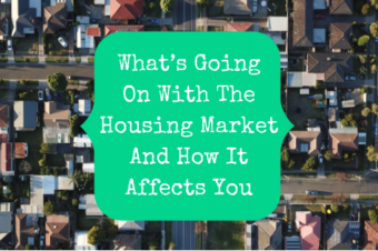 What’s Going On With The Housing Market And How It Affects You