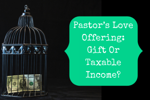 Pastor’s Love Offering: Gift Or Taxable Income?