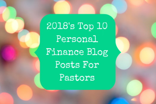 The Top 10 Personal Finance Blog Posts For Pastors Of 2018