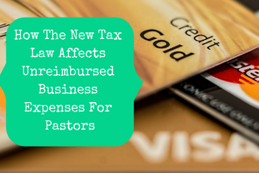 How The New Tax Law Affects Unreimbursed Business Expenses For Pastors