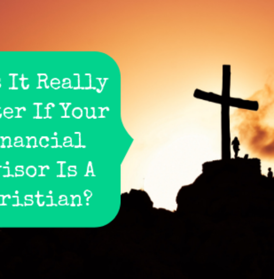 Does It Really Matter If Your Financial Advisor Is A Christian?