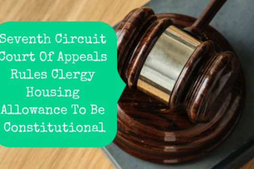 Seventh Circuit Court Of Appeals Rules Clergy Housing Allowance To Be Constitutional