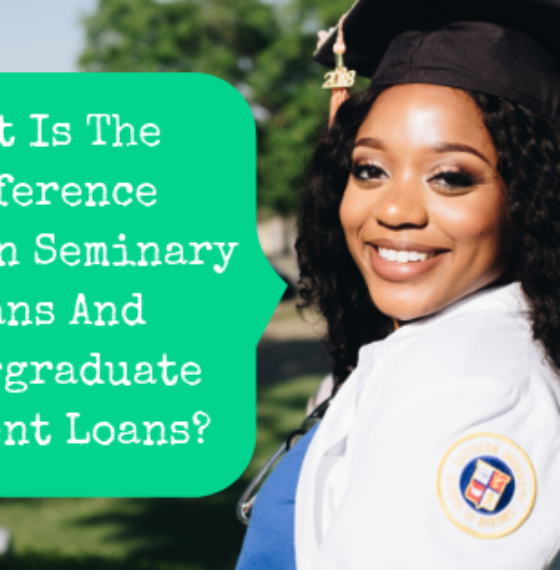 What Is The Difference Between Seminary Loans And Undergraduate Student Loans?