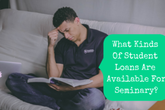 What Kinds Of Student Loans Are Available For Seminary?