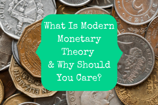 What Is Modern Monetary Theory & Why Should You Care?