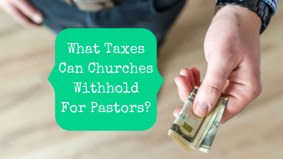 What Taxes Can Churches Withhold For Pastors? - The Pastor's Wallet