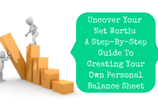 Uncover Your Net Worth: A Step-By-Step Guide To Creating Your Own Personal Balance Sheet