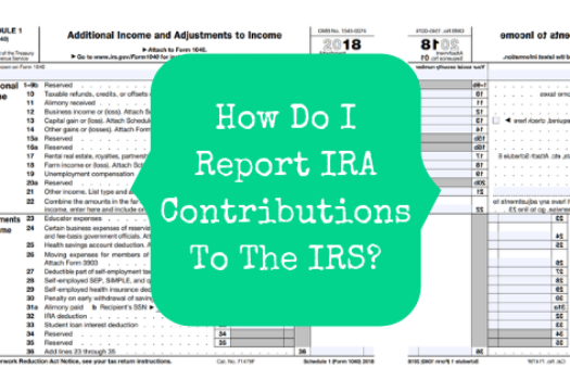 How Do I Report IRA Contributions To The IRS?