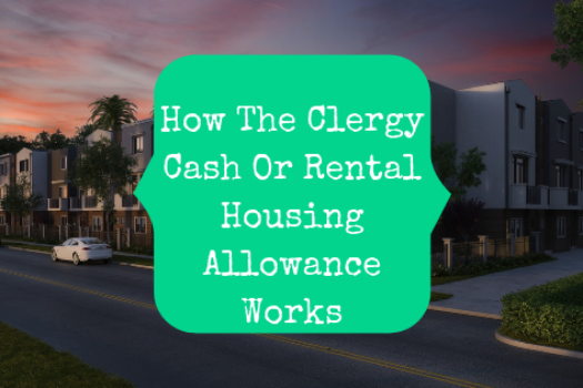 How The Clergy Cash Or Rental Housing Allowance Works