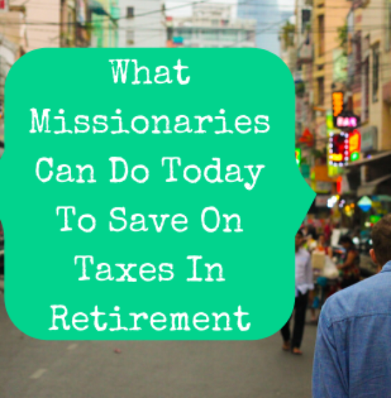 What Missionaries Can Do Today To Save On Taxes In Retirement - The  Pastor's Wallet