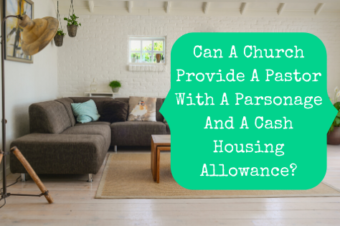 Can A Church Provide A Pastor With A Parsonage And A Cash Housing Allowance?