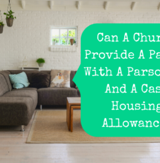 Can A Church Provide A Pastor With A Parsonage And A Cash Housing Allowance?