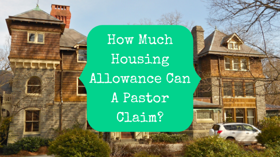 How Much Housing Allowance Can A Pastor Claim? - The Pastor's Wallet