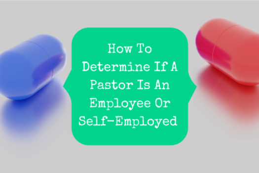 How To Determine If A Pastor Is An Employee Or Self-Employed For Federal Tax Purposes