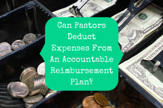 Can Pastors Deduct Expenses From An Accountable Reimbursement Plan?