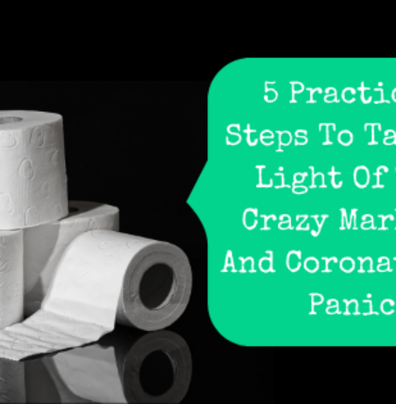 5 Practical Steps To Take In Light Of The Crazy Markets And Coronavirus Panic