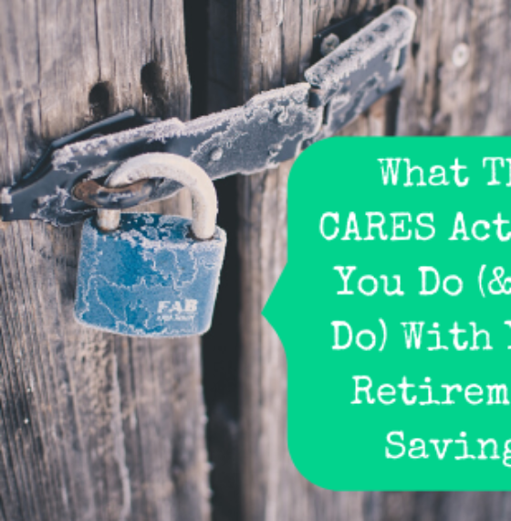 What The CARES Act Lets You Do (& Not Do) With Your Retirement Savings