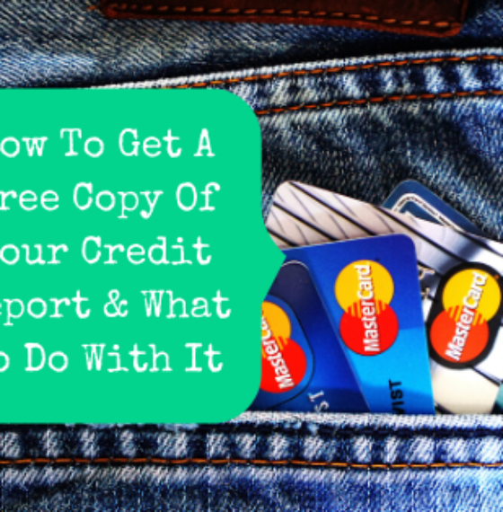 How To Get A Free Copy Of Your Credit Report & What To Do With It