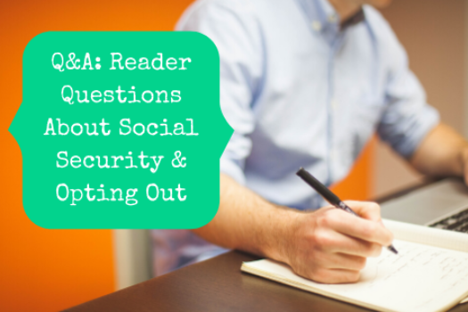 Q&A: Reader Questions About Social Security & Opting Out