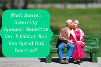What Social Security Spousal Benefits Can A Pastor Who Has Opted Out Receive?