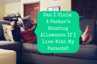 Can I Claim A Pastor’s Housing Allowance If I Live With My Parents?