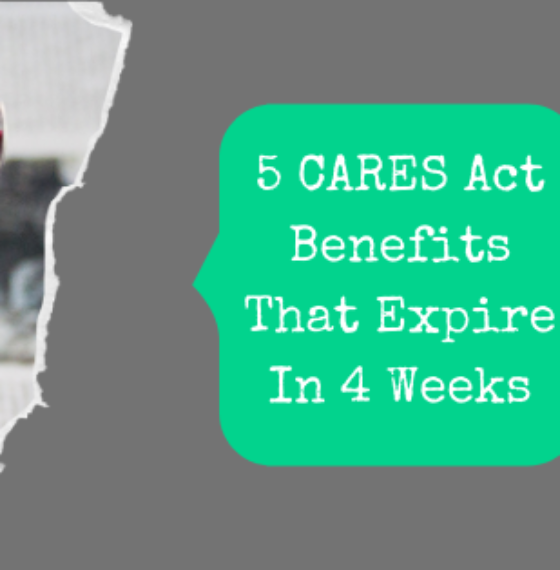 5 CARES Act Benefits That Expire In 4 Weeks