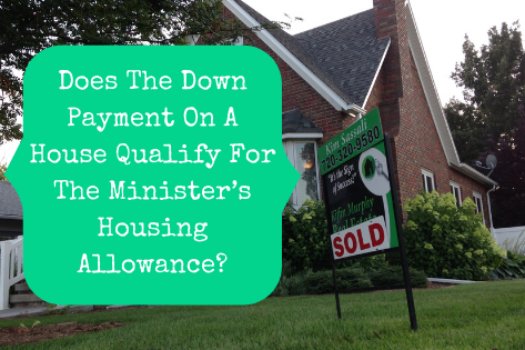 Does The Down Payment On A House Qualify For The Minister’s Housing Allowance?