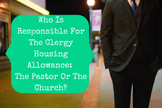 Who Is Responsible For The Clergy Housing Allowance: The Pastor Or The Church?