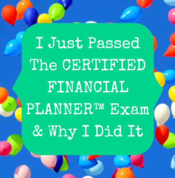 I Just Passed The CERTIFIED FINANCIAL PLANNER™ Exam & Why I Did It