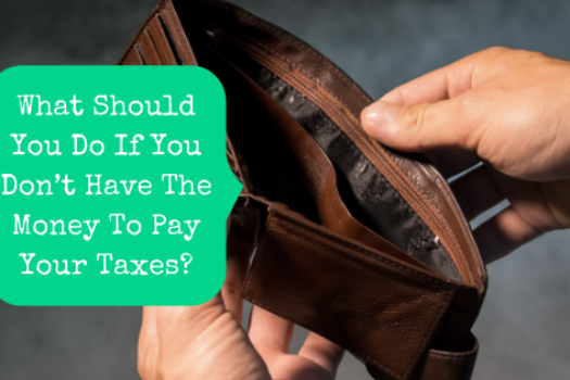 What Should You Do If You Don’t Have The Money To Pay Your Taxes?