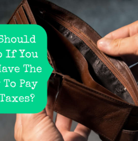 What Should You Do If You Don’t Have The Money To Pay Your Taxes?