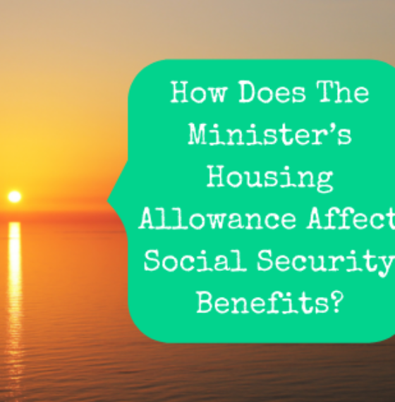 How Does The Minister’s Housing Allowance Affect Social Security Retirement Benefits?