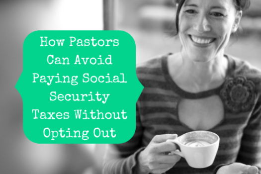 How Pastors Can Avoid Paying Social Security Taxes Without Opting Out