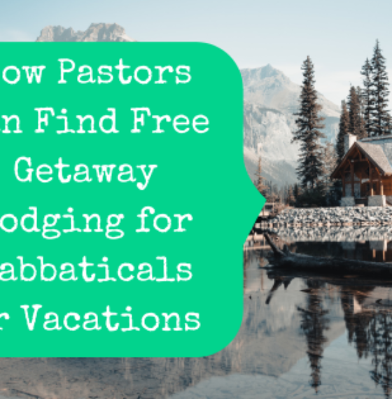 How Pastors Can Find Free Getaway Lodging for Sabbaticals or Vacations