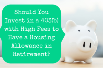 Should You Invest in a 403(b) with High Fees to Have a Housing Allowance in Retirement?